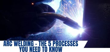 Arc Welding - The 5 Processes You Need to Know